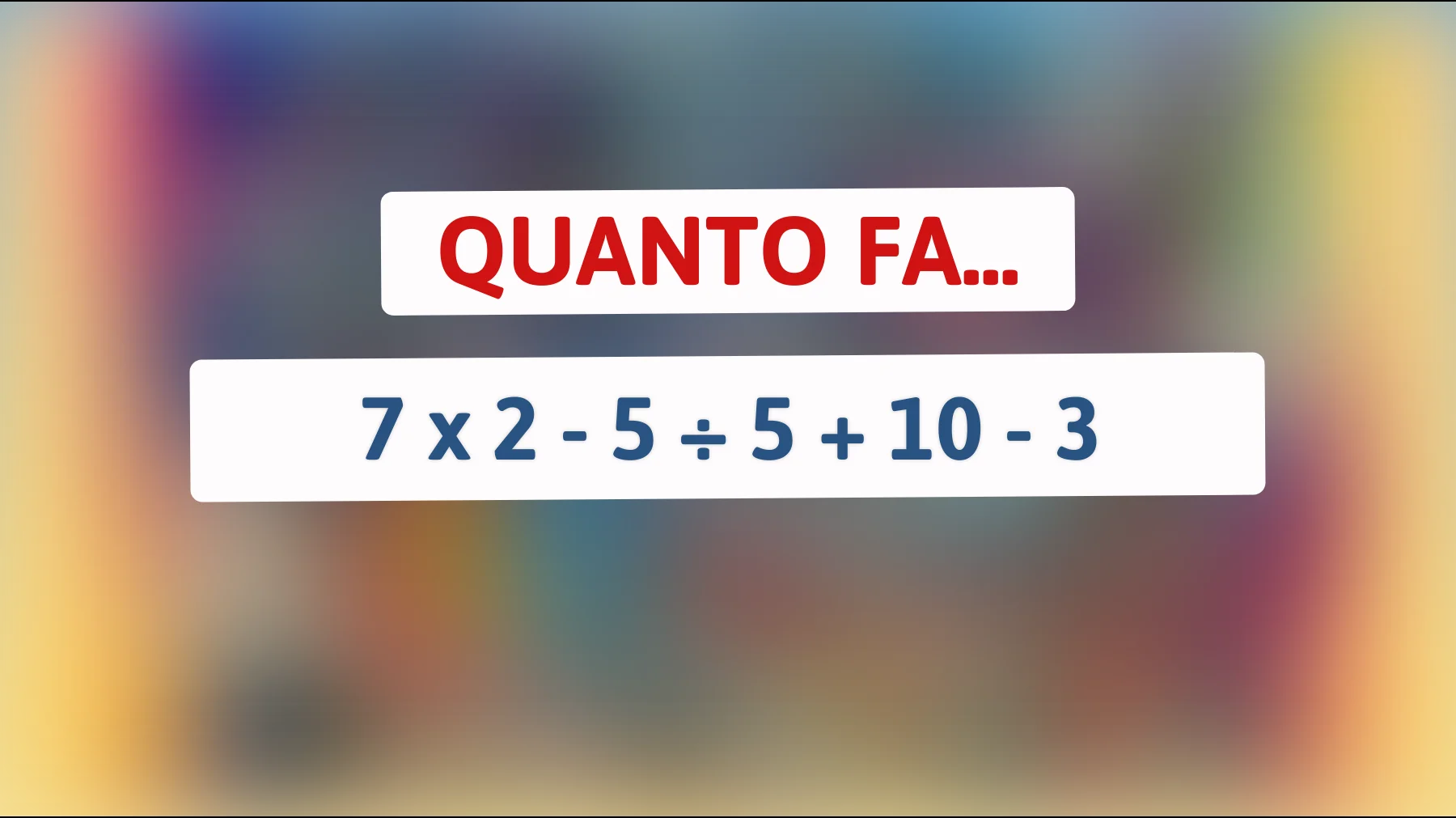 Il nuovo enigma matematico che solo i veri geni riescono a risolvere in 10 secondi! Saprai fare il calcolo giusto?"